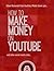 How to Make Money on YouTube: and Other Social Media Sites