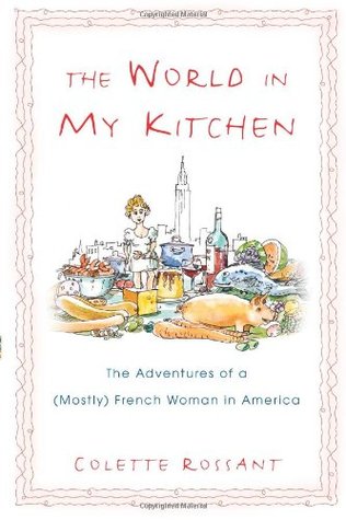 The World in My Kitchen: The Adventures of a (Mostly) French Woman in New York