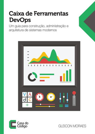 Caixa de Ferramentas DevOps: Um guia para construção, administração e arquitetura de sistemas modernos