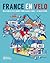France en Velo: The Ultimate Cycle Journey from Channel to Mediterranean - St. Malo to Nice
