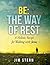Be: The Way of Rest: A Holistic Recipe for Walking with Jesus (Be, Go, Make Book 1)