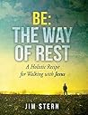 Be: The Way of Rest: A Holistic Recipe for Walking with Jesus (Be, Go, Make Book 1) Be: The Way of Rest: A Holistic Recipe for Walking with Jesus (Be, Go, Make Book 1)