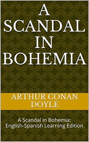 A Scandal in Bohemia: A Scandal in Bohemia: English-Spanish Learning Edition