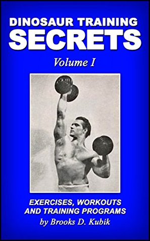 Dinosaur Training Secrets: Volume I: Exercises, Workouts and Training Programs (Kindle Edition)