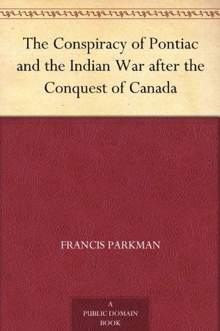 The Conspiracy of Pontiac and the Indian War after the Conquest of Canada (Kindle Edition)
