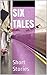 SIX TALES: Short Stories