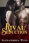 Rival Seduction by Alexandrea Weis