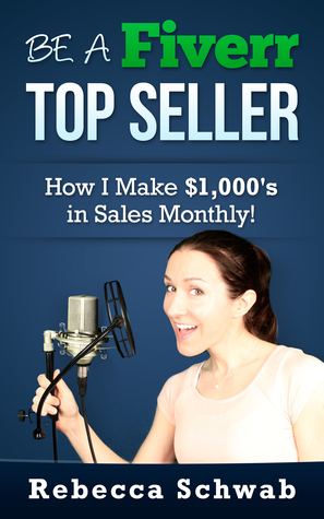 Be a Fiverr Top Seller: How I Make Thousands in Sales Monthly! (ebook)