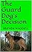 The Guard Dog's Decision (A short story of a true supernatural experience. Book 2)