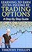 Learning To Earn Extra Income By Trading Options by Timothy Phillips