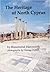 The heritage of north Cyprus: A description of the archaeological and historical remains to be found in the Turkish Republic of north Cyprus together with a brief history of the island