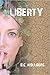 Liberty by B.C. Hollberg Liberty by B.C. Hollberg