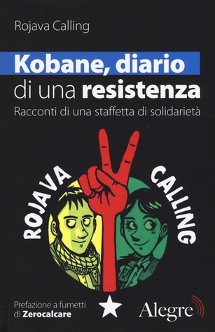 Kobane, diario di una resistenza: Racconti di una staffetta di solidarietà (Paperback)