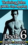 Training John - Book 6 - (ABDL, Gay, Ageplay)