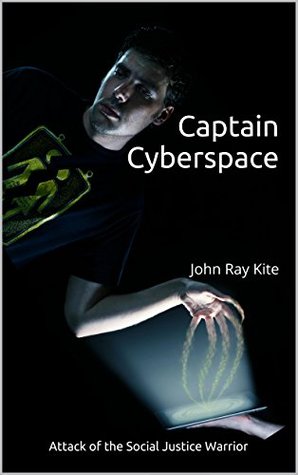 Captain Cyberspace: Attack of the Social Justice Warrior (Kindle Edition)