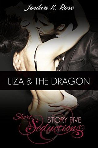 Liza & The Dragon (Short Seductions, Story Five)