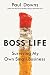 Boss Life by Paul Downs Boss Life by Paul Downs