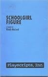 Schoolgirl Figure: A Comedy