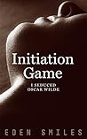 Initiation Game: I Seduced Oscar Wilde Initiation Game: I Seduced Oscar Wilde