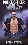 Police Officer Swings the Other Way - (Police Officer, Alpha Male, Submissive) Police Officer Swings the Other Way - (Police Officer, Alpha Male, Submissive)