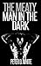 The Meaty Man in the Dark (Gay Rough Erotica)