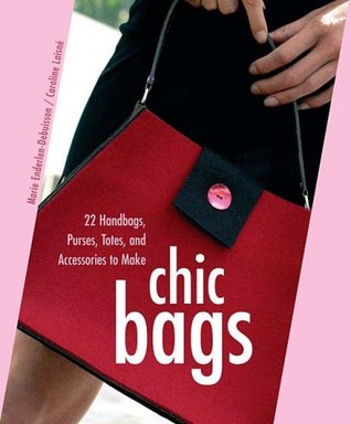 Chic Bags: 22 Handbags, Purses, Totes, and Accessories to Make (Paperback)