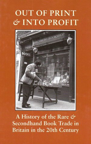 Out of Print and into Profit: A History of the Rare and Secondhand Book Trade in Britain in the 20th Century