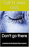DON'T GO THERE: The Mystery of Dyatlov Pass