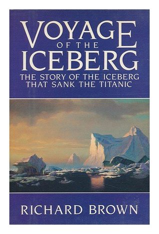 Voyage of the iceberg: The story of the iceberg that sank the Titanic (Hardcover)