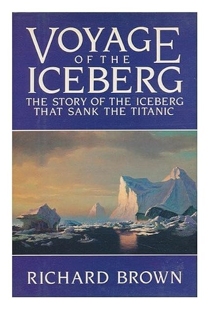 Voyage of the Iceberg: The Story of the Iceberg That Sank the Titanic