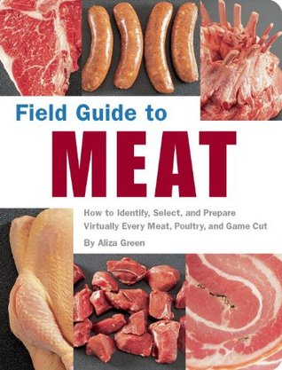 Field Guide to Meat: How to Identify, Select, and Prepare Virtually Every Meat, Poultry, and Game Cut (Paperback)