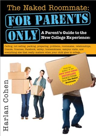 The Naked Roommate: For Parents Only: A College Parenting Survival Guide with Real Answers