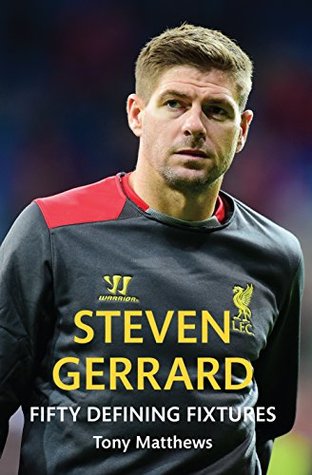 Steven Gerrard: Fifty Defining Fixtures (Kindle Edition)