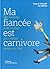Ma fiancée est carnivore : Des nouvelles et des recettes pour séduire comme un Chef