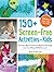 150+ Screen-Free Activities...