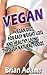 Vegan: Vegan Diet for Easy Weight Loss and Healthy Living Through Natural Foods (BONUS, Vegan for Beginners, Vegan Diet for Weight Loss, Raw Vegan, Vegan Food, Vegan Cookbook)