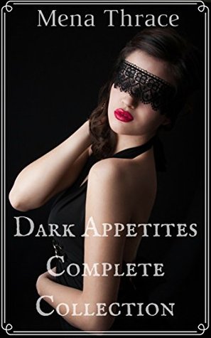 Dark Appetites : (Complete Collection)