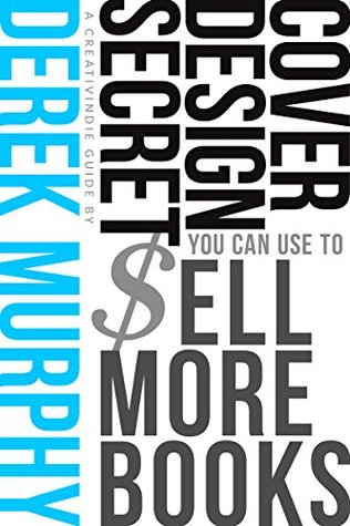 Book Cover Design Secrets You Can Use to Sell More Books (Kindle Edition)