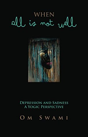When All Is Not Well: Depression and Sadness -- A Yogic Perspective (Kindle Edition)