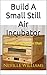 Build A Still Air Incubator: A simple incubator that works