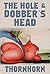 The Hole And Dobber's Head