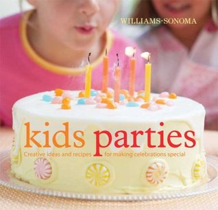 Williams-Sonoma Kid's Parties: Creative ideas and recipes for making celebrations special (Hardcover)