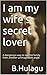 I am my wife’s secret lover: A dangerous way to see the family from another unimaginable angle.