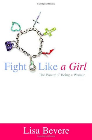 Fight Like a Girl: The Power of Being a Woman (Hardcover)