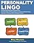 Personality Lingo: Use the Power of Personality to Transform Relationships, Improve Communication and Reduce Stress