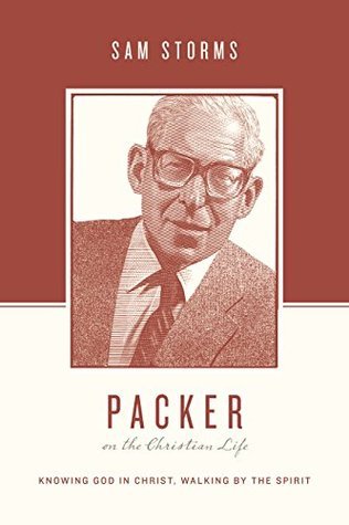 Packer on the Christian Life: Knowing God in Christ, Walking by the Spirit (Paperback)