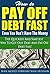 How To Pay Off Debt Fast Even You Don't Have The Money: The Quickest And Simplest Way To Get Out Debt And Pay Off Debt Fast