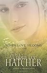 When Love Blooms by Robin Lee Hatcher