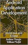 Android Application Development: Using Java and Eclipse Android Application Development: Using Java and Eclipse