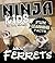 Fun Learning Facts About Ferrets: Illustrated Fun Learning For Kids (Ninja Kids Book 1)